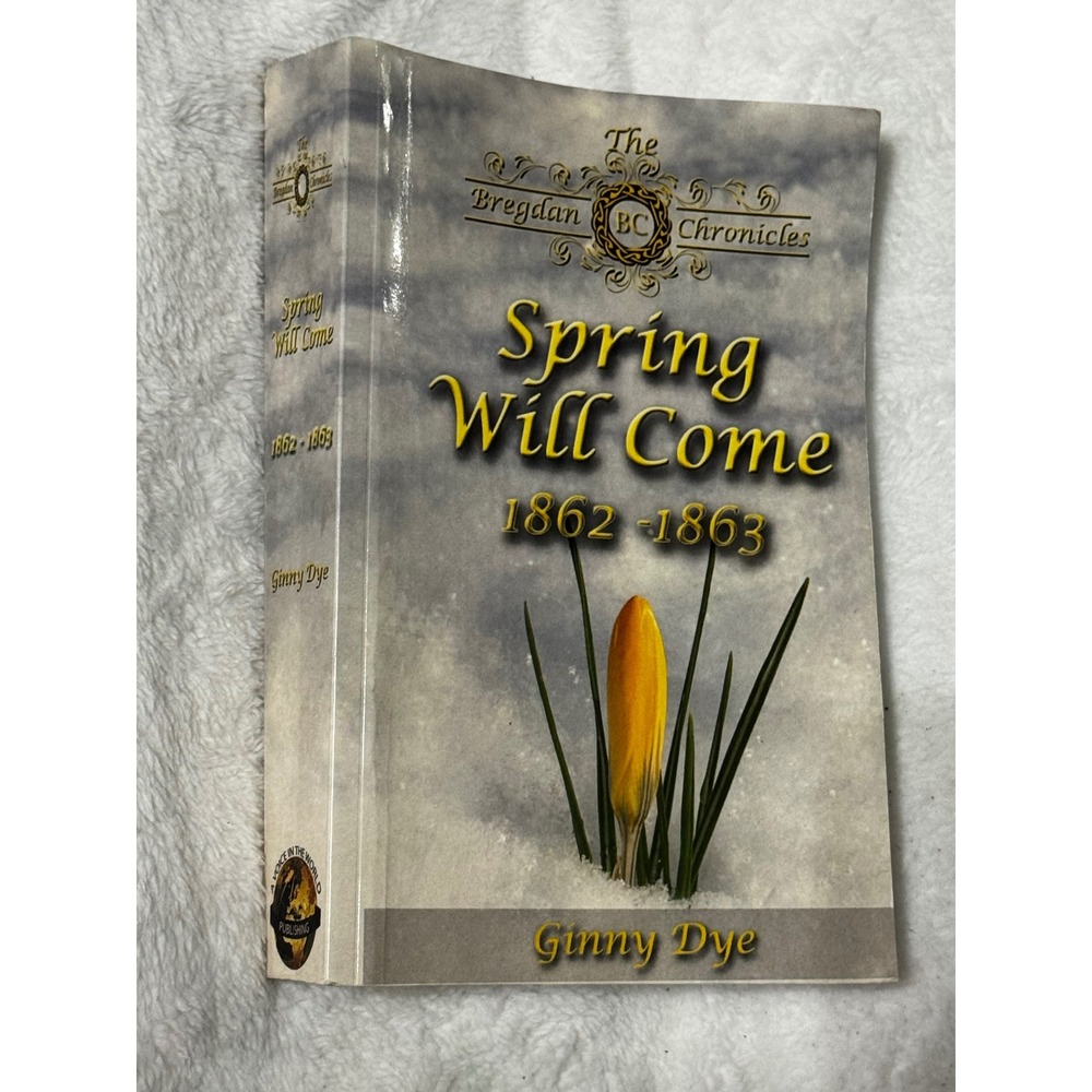 Spring Will Come 1862-1863 Bregdan Chronicles Vol 3 Ginny Dye Paperback